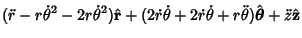 $\displaystyle (\ddot r-r\dot \theta^2-2r\dot \theta^2)\hat {\bf r} +(2\dot r\do...
...+2\dot r\dot \theta+r\ddot\theta)\hat {\boldsymbol{\theta}}+\ddot z\hat {\bf z}$