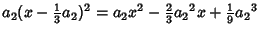 $\displaystyle a_2(x-{\textstyle{1\over 3}}a_2)^2 = a_2x^2-{\textstyle{2\over 3}}{a_2}^2x+{\textstyle{1\over 9}}{a_2}^3$