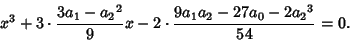 \begin{displaymath}
x^3+3\cdot {3a_1-{a_2}^2\over 9}x-2\cdot{9a_1a_2-27a_0-2{a_2}^3\over 54} = 0.
\end{displaymath}