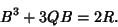 \begin{displaymath}
B^3+3QB=2R.
\end{displaymath}