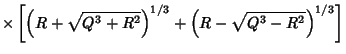 $\displaystyle \times\left[{\left({R+\sqrt{Q^3+R^2}}\right)^{1/3}+\left({R-\sqrt{Q^3-R^2}}\right)^{1/3}}\right]$