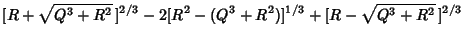 $\displaystyle [R+\sqrt{Q^3+R^2}\,]^{2/3}-2[R^2-(Q^3+R^2)]^{1/3}+[R-\sqrt{Q^3+R^2}\,]^{2/3}$