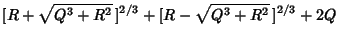 $\displaystyle [R+\sqrt{Q^3+R^2}\,]^{2/3}+[R-\sqrt{Q^3+R^2}\,]^{2/3}+2Q$