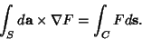 \begin{displaymath}
\int_S d{\bf a}\times \nabla F = \int_C Fd{\bf s}.
\end{displaymath}