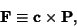 \begin{displaymath}
{\bf F} \equiv {\bf c}\times {\bf P},
\end{displaymath}