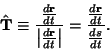 \begin{displaymath}
{\hat {\bf T}} \equiv {{d{\bf r}\over dt}\over \left\vert{d{...
...over dt}\right\vert}
= {{d{\bf r}\over dt}\over{ds\over dt}}.
\end{displaymath}