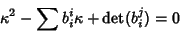 \begin{displaymath}
\kappa^2-\sum b_i^i \kappa +{\rm det}(b_i^j)=0
\end{displaymath}