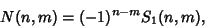 \begin{displaymath}
N(n,m)=(-1)^{n-m} S_1(n, m),
\end{displaymath}