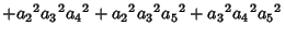 $\displaystyle +{a_2}^2{a_3}^2{a_4}^2+{a_2}^2{a_3}^2{a_5}^2+{a_3}^2{a_4}^2{a_5}^2$