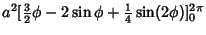 $\displaystyle a^2[{\textstyle{3\over 2}}\phi -2\sin \phi +{\textstyle{1\over 4}}\sin(2\phi)]^{2\pi}_0$