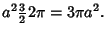 $\displaystyle a^2 {\textstyle{3\over 2}} 2\pi = 3\pi a^2.$