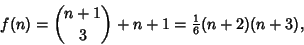 \begin{displaymath}
f(n)={n+1\choose 3}+n+1={\textstyle{1\over 6}}(n+2)(n+3),
\end{displaymath}