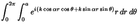 $\displaystyle \int_0^{2\pi} \int_0^a e^{i(k\cos \alpha r\cos \theta +k\sin \alpha r\sin\theta)}r\,dr\,d\theta$