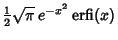 $\displaystyle {\textstyle{1\over 2}}\sqrt{\pi}\,e^{-x^2}\mathop{\rm erfi}\nolimits (x)$