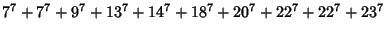 $\displaystyle 7^7+7^7+9^7+13^7+14^7+18^7+20^7+22^7+22^7+23^7$