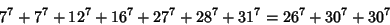 \begin{displaymath}
7^7+7^7+12^7+16^7+27^7+28^7+31^7=26^7+30^7+30^7
\end{displaymath}