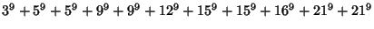 $3^9+5^9+5^9+9^9+9^9+12^9+15^9+15^9+16^9+21^9+21^9$