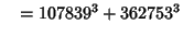 $\quad = 107839^3 + 362753^3$