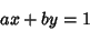 \begin{displaymath}
ax+by=1
\end{displaymath}