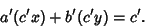 \begin{displaymath}
a'(c'x)+b'(c'y)=c'.
\end{displaymath}