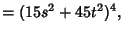 $ =(15s^2+45t^2)^4,\quad$