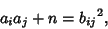 \begin{displaymath}
a_ia_j+n={b_{ij}}^2,
\end{displaymath}