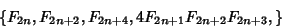 \begin{displaymath}
\{F_{2n}, F_{2n+2}, F_{2n+4}, 4F_{2n+1}F_{2n+2}F_{2n+3},\}
\end{displaymath}