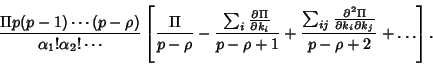 \begin{displaymath}
{\Pi p(p-1)\cdots(p-\rho)\over\alpha_1!\alpha_2!\cdots} \lef...
...i\over\partial k_i\partial k_j}\over p-\rho+2}+\ldots}\right].
\end{displaymath}