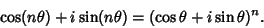 \begin{displaymath}
\cos(n\theta)+i\sin(n\theta)=(\cos\theta+i\sin\theta)^n.
\end{displaymath}