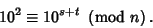 \begin{displaymath}
10^2\equiv 10^{s+t}\ \left({{\rm mod\ } {n}}\right).
\end{displaymath}