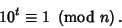 \begin{displaymath}
10^t\equiv 1\ \left({{\rm mod\ } {n}}\right).
\end{displaymath}