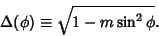 \begin{displaymath}
\Delta(\phi )\equiv\sqrt{1-m\sin^2\phi}.
\end{displaymath}