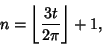 \begin{displaymath}
n=\left\lfloor{3t\over 2\pi}\right\rfloor +1,
\end{displaymath}