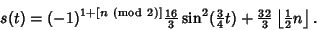 \begin{displaymath}
s(t)=(-1)^{1+[n{\rm\ (mod\ 2)}]} {\textstyle{16\over 3}}\sin...
...2\over 3}}\left\lfloor{{\textstyle{1\over 2}}n}\right\rfloor .
\end{displaymath}