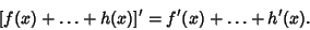 \begin{displaymath}[f(x)+\ldots+h(x)]'=f'(x)+\ldots+h'(x).
\end{displaymath}