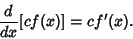 \begin{displaymath}
{d\over dx}[c f(x)]=cf'(x).
\end{displaymath}