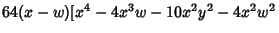 $64(x-w)[x^4-4x^3w-10x^2y^2-4x^2w^2$