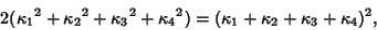 \begin{displaymath}
2({\kappa_1}^2+{\kappa_2}^2+{\kappa_3}^2+{\kappa_4}^2)=(\kappa_1+\kappa_2+\kappa_3+\kappa_4)^2,
\end{displaymath}