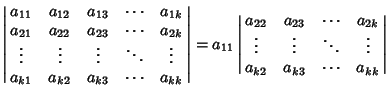 $\left\vert\matrix{a_{11} & a_{12} & a_{13} & \cdots & a_{1k}\cr a_{21} & a_{22}...
... & \vdots & \ddots & \vdots\cr a_{k2} & a_{k3} & \cdots & a_{kk}\cr}\right\vert$