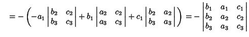 $\quad = -\left({-a_1\left\vert\matrix{b_2 & c_2\cr b_3 & c_3\cr}\right\vert+b_1...
...ert\matrix{b_1 & a_1 & c_1\cr b_2 & a_2 & c_2\cr b_3 & a_3 & c_3\cr}\right\vert$