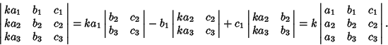 \begin{displaymath}
\left\vert\matrix{ka_1 & b_1 & c_1\cr ka_2 & b_2 & c_2\cr ka...
..._1 & c_1\cr a_2 & b_2 & c_2\cr a_3 & b_3 & c_3\cr}\right\vert.
\end{displaymath}