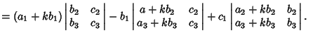 $ = (a_1+kb_1)\left\vert\matrix{b_2 & c_2\cr b_3 & c_3\cr}\right\vert-b_1\left\v...
...ert+ c_1\left\vert\matrix{a_2+kb_2 & b_2\cr a_3+kb_3 & b_3\cr}\right\vert.\quad$