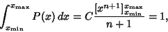 \begin{displaymath}
\int_{x_{\rm min}}^{x_{\rm max}} P(x)\,dx=C{[x^{n+1}]^{x_{\rm max}}_{x_{\rm min}}\over n+1}=1,
\end{displaymath}