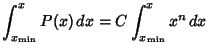 $\displaystyle \int_{x_{\rm min}}^x P(x)\,dx = C\int_{x_{\rm min}}^x x^n\,dx$