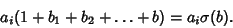 \begin{displaymath}
a_i(1+b_1+b_2+\ldots+b)=a_i\sigma(b).
\end{displaymath}