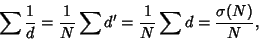 \begin{displaymath}
\sum {1\over d}={1\over N}\sum d' = {1\over N} \sum d = {\sigma(N)\over N},
\end{displaymath}