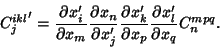 \begin{displaymath}
{C_j^{ikl}}' = {\partial x_i'\over \partial x_m} {\partial x...
...ver \partial x_p} {\partial x_l'\over \partial x_q} C_n^{mpq}.
\end{displaymath}