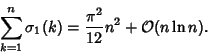 \begin{displaymath}
\sum_{k=1}^n \sigma_1(k) ={\pi^2\over 12}n^2+{\mathcal O}(n\ln n).
\end{displaymath}