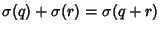 $\sigma(q)+\sigma(r)=\sigma(q+r)$