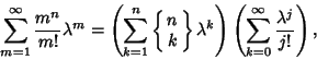 \begin{displaymath}
\sum_{m=1}^\infty {m^n\over m!}\lambda^m=\left({\sum_{k=1}^n...
...\right)
\left({\sum_{k=0}^\infty {\lambda^j\over j!}}\right),
\end{displaymath}